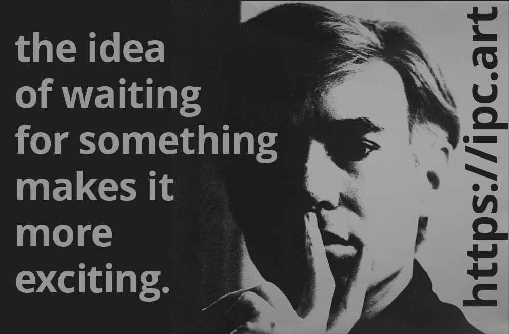 Andy Warhol image and quote: the idea of waiting for something makes it more exciting